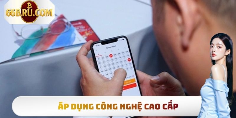 Áp dụng công nghệ cao cấp