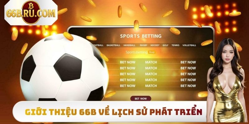 Giới Thiệu 66b - Thương Hiệu Giải Trí Cá Cược Hàng Đầu 1 Giới thiệu 66b về lịch sử phát triển